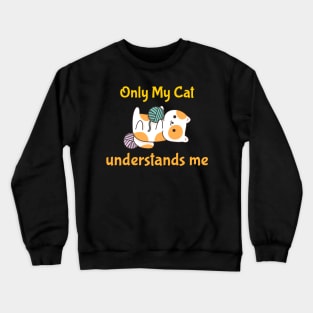 Only My Cat Understands Me Crewneck Sweatshirt